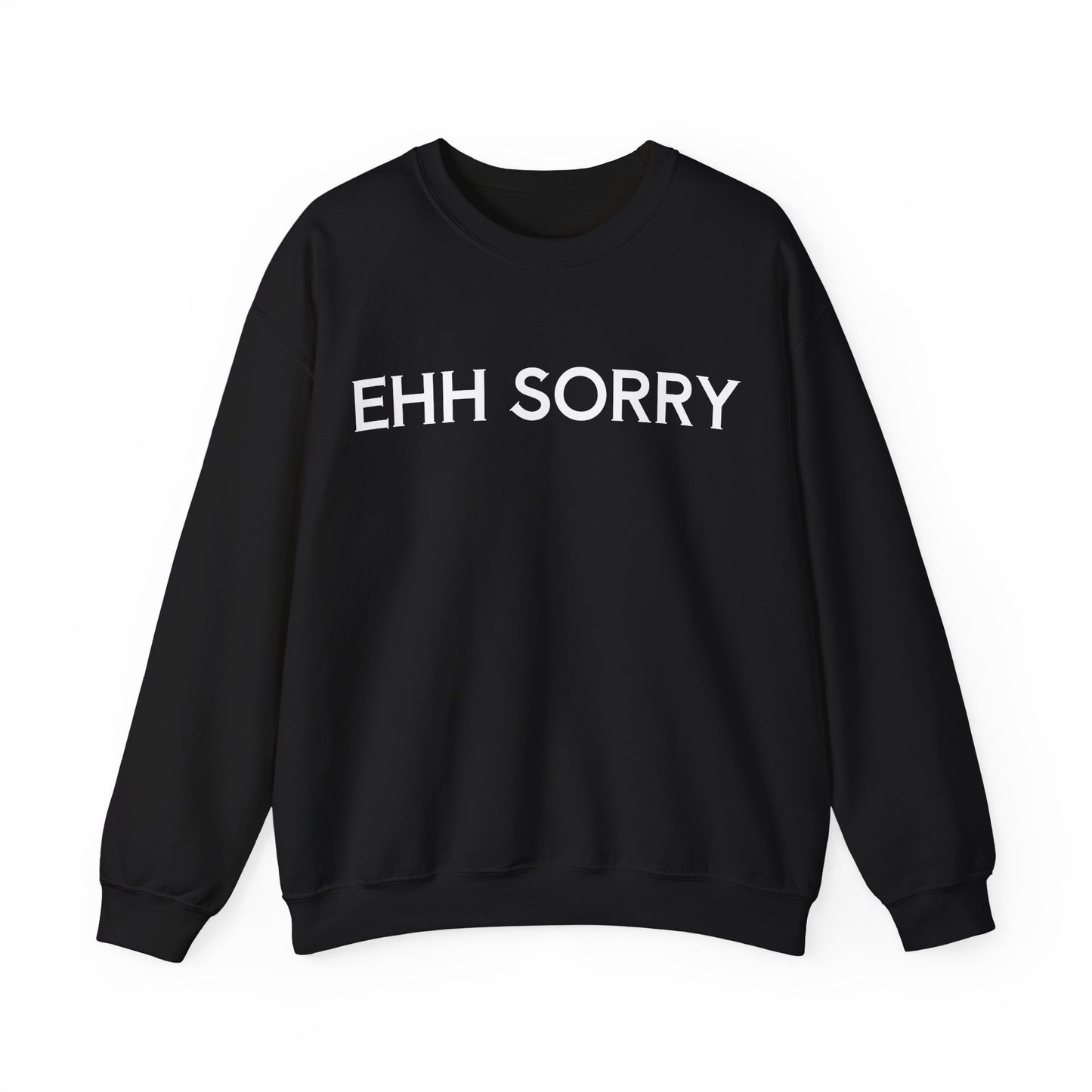 EHH SORRY Sweatshirt Unisex