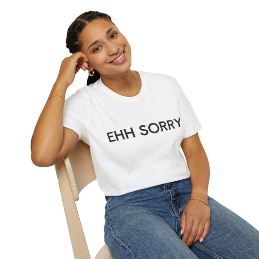 EHH SORRY T-Shirt Unisex
