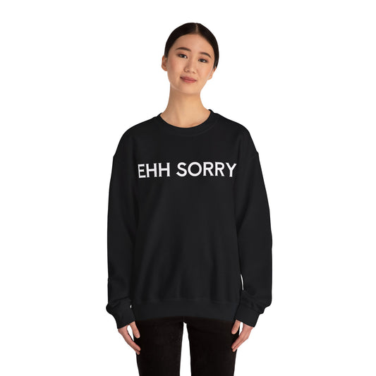 EHH SORRY Sweatshirt Unisex