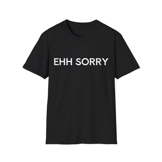 EHH SORRY T-Shirt Unisex